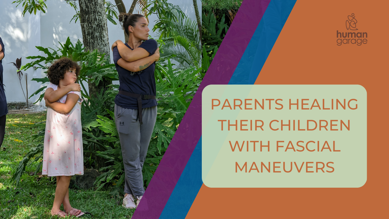 PARENTS HEALING THEIR CHILDREN WITH FASCIAL MANEUVERS